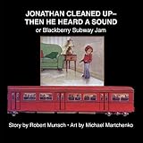 Jonathan Cleaned Up- Then He Heard a Sound: or Blackberry Subway Jam (Annikins)