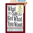 What To Say To Get What You Want: Strong Words For 44 Challenging Types Of Bosses, Employees,... by Sam Deep and Lyle Sussman