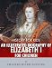 History for Kids: An Illustrated Biography of Queen Elizabeth I for Children