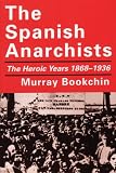 The Spanish Anarchists: The Heroic Years 1868-1936
