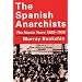 The Spanish Anarchists: The Heroic Years 1868-1936