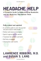 Headache Help: A Complete Guide to Understanding Headaches and the Medications That Relieve Them