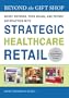 Beyond the Gift Shop: Boost Revenue, Your Brand, and Patient Satisfaction with Strategic Hospital Retail (Ache Management Series)