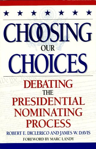 Choosing Our Choices: Debating the Presidential Nominating Process (Enduring Questions in American Political Life)