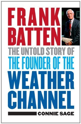 Frank Batten: The Untold Story of the Founder of the Weather Channel by Connie M. Sage (2011-08-29)