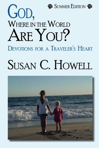 God, Where in the World Are You? Summer Edition: Devotions for a Traveler's Heart (Volume 3)