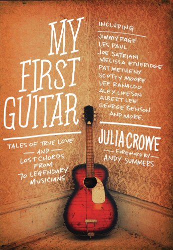 My First Guitar: Tales of True Love and Lost Chords from 70 Legendary Musicians