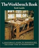The Workbench Book: A Craftsmans Guide to Workbenches for Every Type of Woodworking