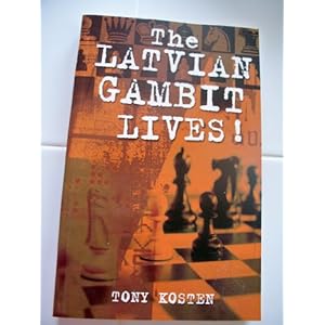 The Latvian Gambit Lives - Tony Kosten 