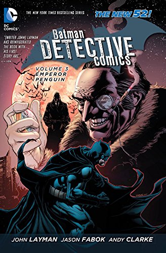 Batman Detective Comics Volume 3: Emperor Penguin HC (The New 52) by Jason Fabok (Artist), Andy Clarke (Artist), John Layman (3-Dec-2013) Hardcover