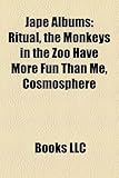 Jape Albums: Ritual, the Monkeys in the Zoo Have More Fun Than Me, Cosmosphere-