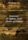 ***REPRINT***Souvenir of Ogden, Utah : photo-gravures