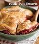 Rustic Fruit Desserts: Crumbles, Buckles, Cobblers, Pandowdies, and More