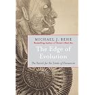 The Edge of Evolution: The Search for the Limits of Darwinism by Michael J. Behe