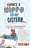 There's a hippo in my cistern : one man's misadventures on the eco-frontline