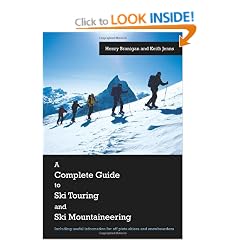 A Complete Guide to Ski Touring and Ski Mountaineering: Including Useful Information for Off Piste Skiers and Snowboarders