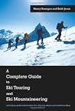 A Complete Guide to Ski Touring and Ski Mountaineering: Including useful information for off piste skiers and snowboarders