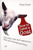 How to Label a Goat: The Silly Rules and Regulations That Are Strangling Britain