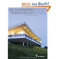 Die sch�nsten Passivh�user - Wie Sie behaglich wohnen und dabei auch noch Energie sparen