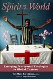 The Spirit in the world : emerging Pentecostal theologies in global contexts