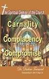 The Spiritual Demise of the Church: Carnality, Complancency, & Compromise