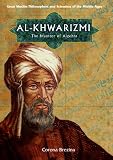 Al-Khwarizmi: The Inventor of Algebra (Great Muslim Philosophers and Scientists of the Middle Ages)