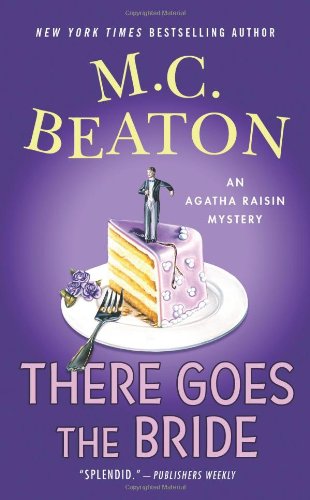 There Goes the Bride: An Agatha Raisin Mystery (Agatha Raisin Mysteries), by M. C. Beaton