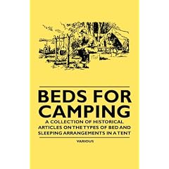 Beds for Camping - A Collection of Historical Articles on the Types of Bed and Sleeping Arrangements in a Tent