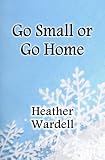 Go Small or Go Home
