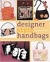 Designer Style Handbags (Techniques And Projects For Unique, Fun, And Elegant Designs From Classic To Retro) (Paperback)