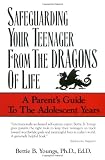 Safeguarding Your Teenagers from the Dragons of Life: A Parent's Guide to the Adolescent Years