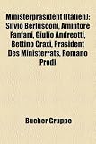 Ministerprsident (Italien): Silvio Berlusconi, Amintore Fanfani, Giulio Andreotti, Bettino Craxi, Prsident Des Ministerrats, Romano Prodi Silvio Berlusconi