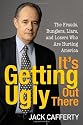 It's Getting Ugly Out There: The Frauds, Bunglers, Liars, and Losers Who Are Hurting America