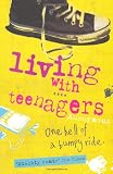Living with Teenagers: One Hell of a Bumpy Ride: Its One Hell of a Bumpy Ride