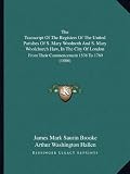 The Transcript of the Registers of the United Parishes of S. Mary Woolnoth and S. Mary Woolchurch Haw, in the City of London: From Their Commencement