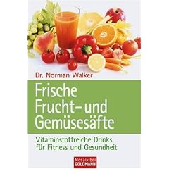 Frische Frucht- und Gem�ses�fte: Vitalstoffreiche Drinks f�r Fitness und Gesundheit