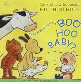 Co zrobić z bobasem buu huu huu? = what shall we do with the boo hoo baby?