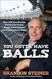 You Gotta Have Balls: How a Kid from Brooklyn Started From Scratch, Bought Yankee Stadium, and Created a Sports Empire