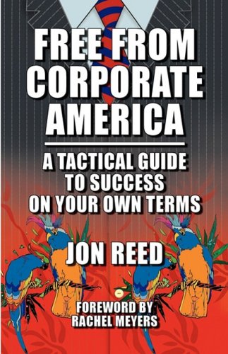 Free From Corporate America: A Tactical Guide to Success on Your Own Terms