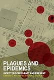 Plagues and epidemics : infected spaces past and present
