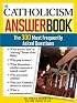The Catholicism Answer Book: The 300 Most Frequently Asked Questions