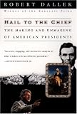 Hail to the Chief: The Making and Unmaking of American Presidents