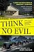 Think No Evil: Inside the Story of the Amish Schoolhouse Shooting...and Beyond