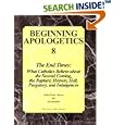 Beginning Apologetics 8: The End Times - What Catholics Believe about the Second Coming, the Rapture, Heaven, Hell,... by  Frank Chacon and Jim Burnham