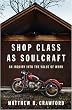 Shop Class as Soulcraft: An Inquiry Into the Value of Work