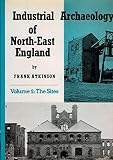 The industrial archaeology of north-east England (the counties of Northumberland and Durham and the Cleveland district of Yorkshire)