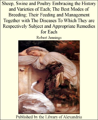 Sheep, Swine and Poultry Embracing the History and Varieties of Each: The Best Modes of Breeding; Their Feeding and Management