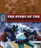 NFL Today: The Story of the Denver Broncos (NFL Today (Creative Education Paperback))
