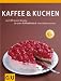 Kaffee & Kuchen: die 138 besten Rezepte, die jden Kaffeeklatsch zum Erlebnis machen (Sonderleistung Kochen)