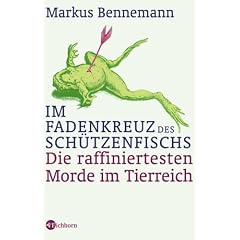 Im Fadenkreuz des Sch�tzenfischs. Die raffiniertesten Morde im Tierreich